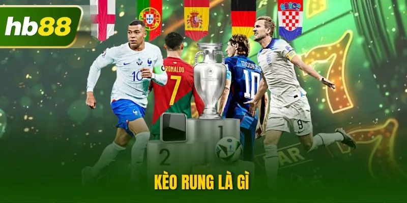 Kèo Rung Là Gì – Soi Kèo Bóng Đá Trực Tiếp Tại HB88